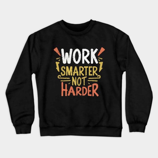 Work Smarter Not Harder. Typography Crewneck Sweatshirt by Chrislkf